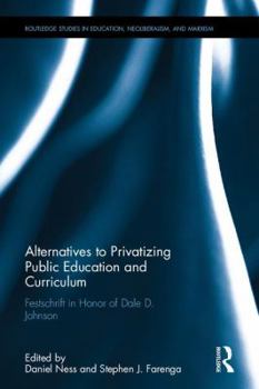 Hardcover Alternatives to Privatizing Public Education and Curriculum: Festschrift in Honor of Dale D. Johnson Book