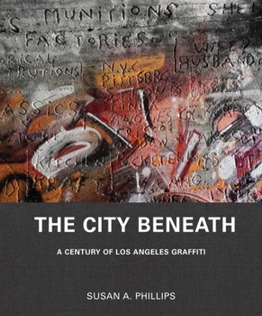 Hardcover The City Beneath: A Century of Los Angeles Graffiti Book