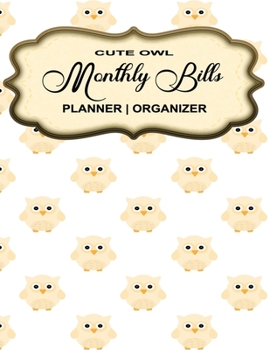 Cute Owl | Monthly Bills Planner Organizer: Monthly Money Bill Payment Tracker Logbook Journal Workbook for Owl Lover
