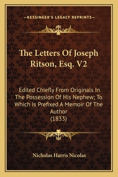 Paperback The Letters Of Joseph Ritson, Esq. V2: Edited Chiefly From Originals In The Possession Of His Nephew; To Which Is Prefixed A Memoir Of The Author (183 Book