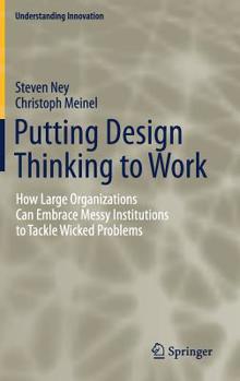 Hardcover Putting Design Thinking to Work: How Large Organizations Can Embrace Messy Institutions to Tackle Wicked Problems Book