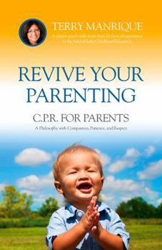 Paperback Revive Your Parenting: C.P.R. for Parents, A Philosophy based on Compassion, Patience, and Respect Book