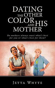 Paperback Dating The Other Color and His Mother: Do mother's always want what's best for you or what's best for them? Book