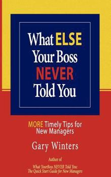 Paperback What ELSE Your Boss Never Told You: More Timely Tips for New Managers Book