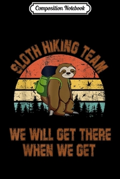 Composition Notebook: Sloth Hiking Team We Will Get There Funny Hiking  Journal/Notebook Blank Lined Ruled 6x9 100 Pages