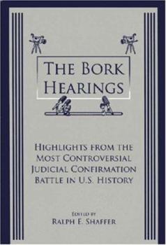 Paperback The Bork Hearings: Highlights From the Most Controversial Judicial Confirmation Battle in U.S. History Book