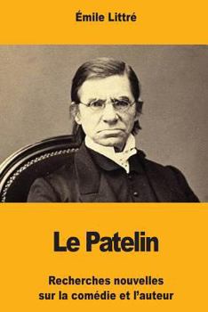 Le Patelin: Recherches nouvelles sur la comédie et l’auteur