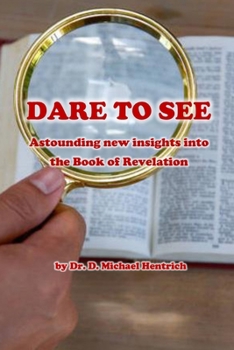 Paperback Dare to See: Astounding new insights into the Book of Revelation Book