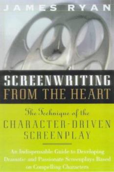 Paperback Screenwriting from the Heart: The Technique of the Character-Driven Screenplay Book