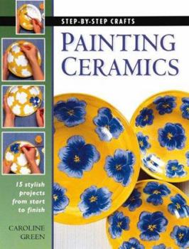Hardcover Painting Ceramics: 15 Stylish Projects from Start to Finish Book