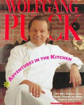 Hardcover Adventures in the Kitchen: 175 New Recipes from Spago, Chinois on Main, Postrio and Eureka Book