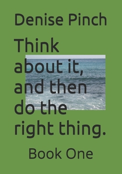 Paperback Think about it, and then do the right thing.: Book One Book