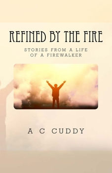 Paperback Refined by the Fire: Stories from the Life of a Fire Walker Book