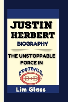 JUSTIN HERBERT BIOGRAPHY: The Unstoppable Force In Football