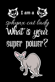 I am a sphynx cat lady What is your super power?: Dairy & journal for cat lover lady. With 100 pages line journal