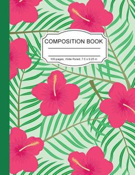 Paperback Composition Notebook: Hawaii Pink Hibiscus Wide Ruled Paper Notebook Journal for Women Homeschool Office Teacher Adult 7.5 x 9.25 in. 100 Pa Book