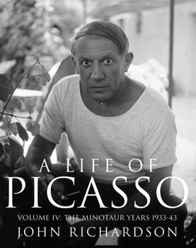 Hardcover A Life of Picasso Volume IV: The Minotaur Years: 1933-1943 Book