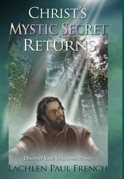 Hardcover Christ's Mystic Secret Returns: Discover Your Unknown Power Book