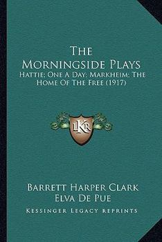 Paperback The Morningside Plays: Hattie; One A Day; Markheim; The Home Of The Free (1917) Book