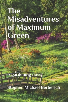 Paperback The Misadventures of Maximum Green: A gardening novel by Book