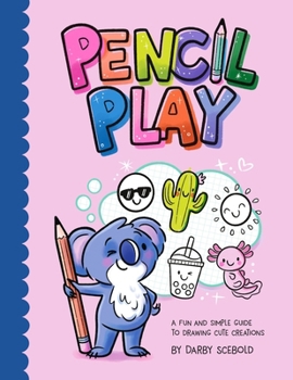 Pencil Play: A Fun and Simple Guide to Drawing Cute Creations