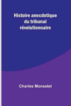 Histoire anecdotique du tribunal révolutionnaire: Large Print