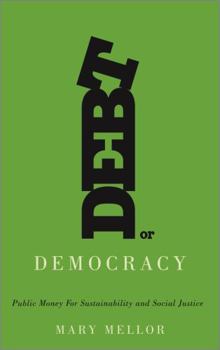 Paperback Debt or Democracy: Public Money for Sustainability and Social Justice Book