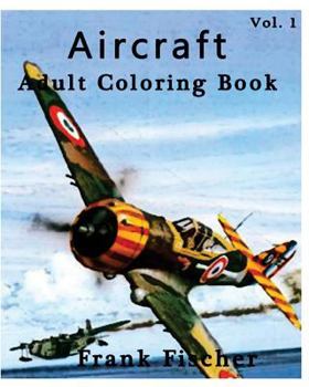 Paperback Aircraft: Adult Coloring Book Vol.1: Airplane, Tank, Battleship Sketches for Coloring (Adult Coloring Book Series) (Volume 1) Book