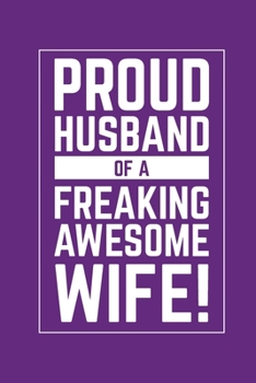 Paperback Proud Husband of a Freaking Awesome Wife: Diary Notebook Blank Lined Journal For Valentines Day Gift I Love You Gifts for Husband Wife Couples Book