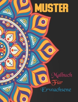 MUSTER Malbuch f�r Erwachsene: unsere neue wunderbare Welt der 100 sch�nsten Muster der Welt, eine gro�e Auswahl an wundersch�nen Mustern. Enth�lt sowohl einfache als auch komplizierte Designs, um jed