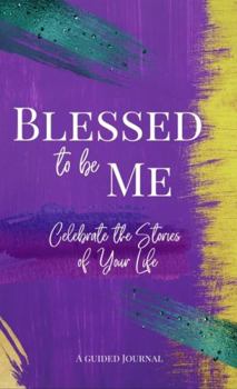Paperback Blessed to be Me: Celebrate the Stories of Your Life Book