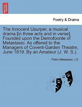 Paperback The Innocent Usurper, a Musical Drama [In Three Acts and in Verse]. Founded Upon the Demofoonte of Metastasio. as Offered to the Managers of Covent-Ga Book