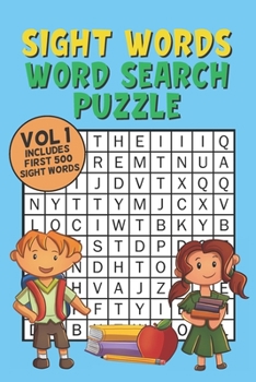 Sight Words Word Search Puzzle Vol 1: With 50 Word Search Puzzles of First 500 Sight Words, Ages 4 and Up, Kindergarten to 1st Grade, Activity Book for Kids, Pocket Size