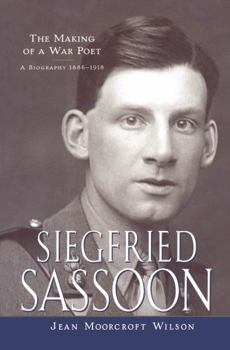 Hardcover Siegfried Sassoon: The Making of a War Poet, a Biography (1886-1918) Book