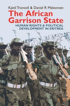 Hardcover The African Garrison State: Human Rights & Political Development in Eritrea Revised and Updated Book