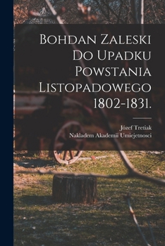 Paperback Bohdan Zaleski do Upadku Powstania Listopadowego 1802-1831. [Polish] Book