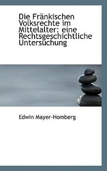 Paperback Die Frankischen Volksrechte Im Mittelalter: Eine Rechtsgeschichtliche Untersuchung Book