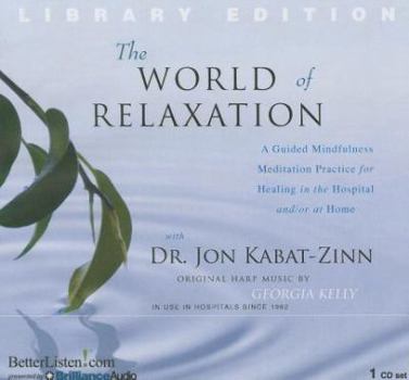 Audio CD The World of Relaxation: A Guided Mindfulness Meditation Practice for Healing in the Hospital And/Or at Home Book