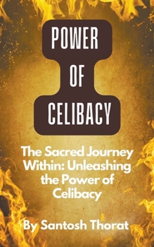 Paperback The Sacred Journey Within: Unleashing the Power of Celibacy Book