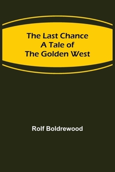 Paperback The Last Chance: A Tale of the Golden West Book