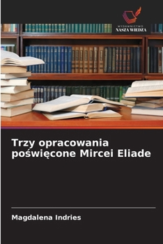 Trzy opracowania poswiecone Mircei Eliade (Polish Edition)