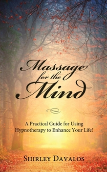 Paperback Massage for the Mind: A Practical Guide for Using Hypnotherapy to Enhance Your Life! Book
