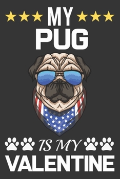 Paperback My Pug Is My Valentine: Valentine Gift, Best Gift For Pug Dog Lover Book