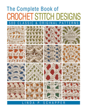 Paperback The Complete Book of Crochet Stitch Designs: 500 Classic & Original Patterns Book