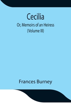 Frances Burney - Cecilia. or Memoirs of an Heiress: Volume III of III