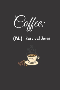 Paperback Coffee: (N.) Survival Juice: Journal To Write In / 6 x 9 in. / Coffee Quote Softcover / Coffee Lovers Gifts / Coffee Enthusias Book