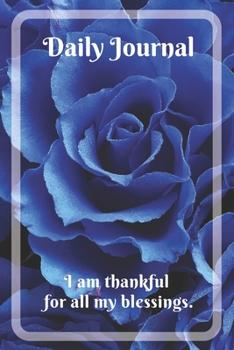 Paperback Daily Journel with motivational quote "I am thankful for all my blessings": Lined Journel with Blue Roses for Women Book