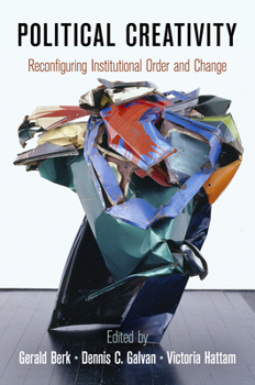 Hardcover Political Creativity: Reconfiguring Institutional Order and Change Book