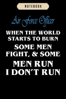 Paperback Notebook: Air force officer when world starts burn dont run Notebook-6x9(100 pages)Blank Lined Paperback Journal For Student, ki Book