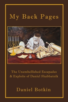 Paperback My Back Pages: The Unembellished Escapades & Exploits of Daniel Shabbatnik Book